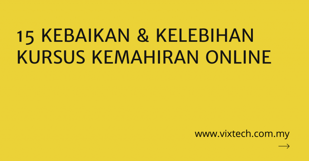 15 Kebaikan & Kelebihan Kursus Kemahiran Online