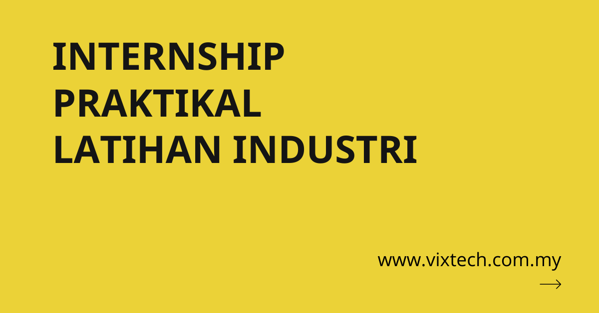 Internship Praktikal Latihan Industri Bersama Vixtech Vixtech